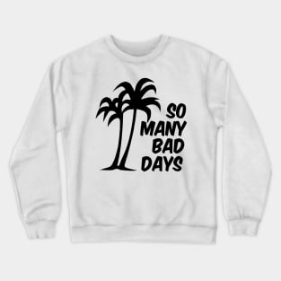 So Many Bad Days (vers. B) Crewneck Sweatshirt